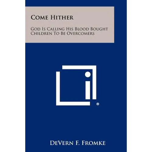 Come Hither: God Is Calling His Blood Bought Children To Be Overcomers - Paperback