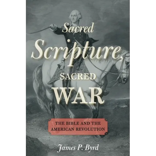 Sacred Scripture, Sacred War: The Bible and the American Revolution - Paperback