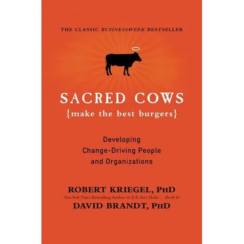 Sacred Cows Make the Best Burgers: Developing Change-Driving People and Organizations - Paperback