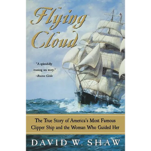 Flying Cloud: The True Story of America's Most Famous Clipper Ship and the Woman Who Guided Her - Paperback
