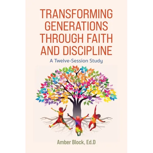 Transforming Generations Through Faith and Discipline: A Bible Study Curriculum