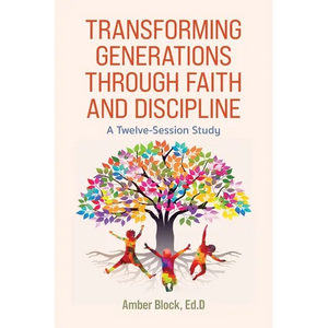Transforming Generations Through Faith and Discipline: A Bible Study Curriculum - Paperback