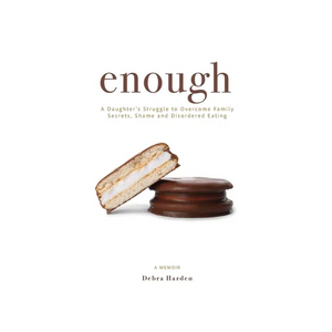 Enough: A Daughter's Struggle to Overcome Family Secrets, Shame and Disordered Eating - Paperback