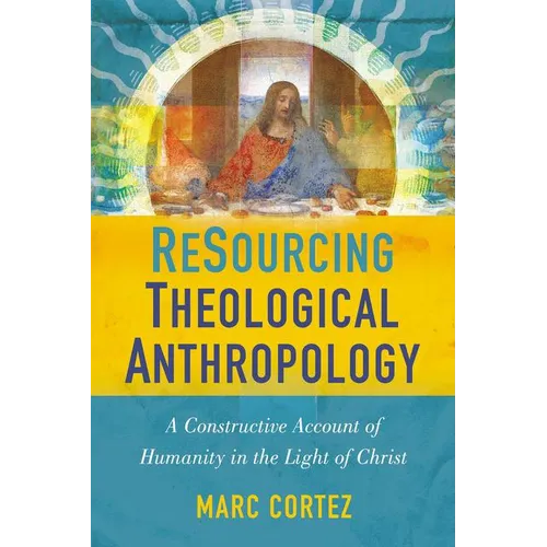 The Resourcing Theological Anthropology: A Constructive Account of Humanity in the Light of Christ - Paperback