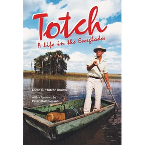 Totch: A Life in the Everglades - Hardcover