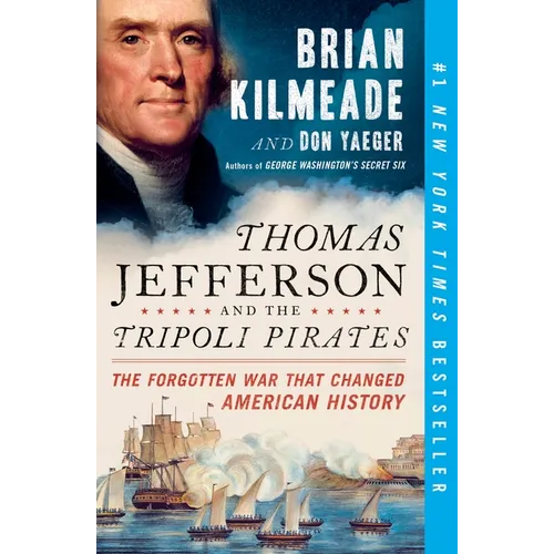 Thomas Jefferson and the Tripoli Pirates: The Forgotten War That Changed American History - Paperback