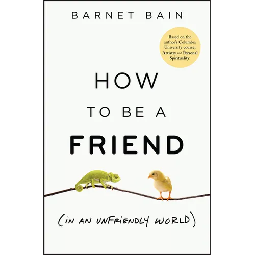 How to Be a Friend (in an Unfriendly World) - Hardcover
