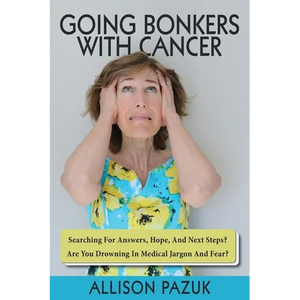 Going Bonkers with Cancer: Searching for Answers, Hope, And Next Steps? - Paperback
