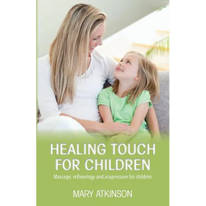Healing Touch for Children: Massage, Reflexology and Acupressure for Children - Paperback