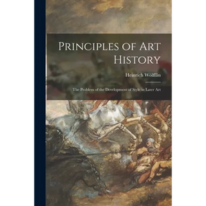 Principles of Art History: the Problem of the Development of Style in Later Art - Paperback