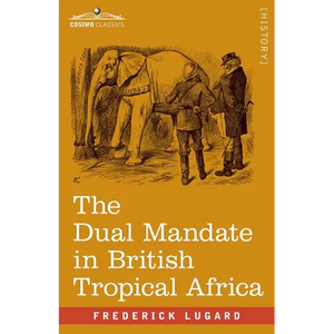 The Dual Mandate in British Tropical Africa - Paperback