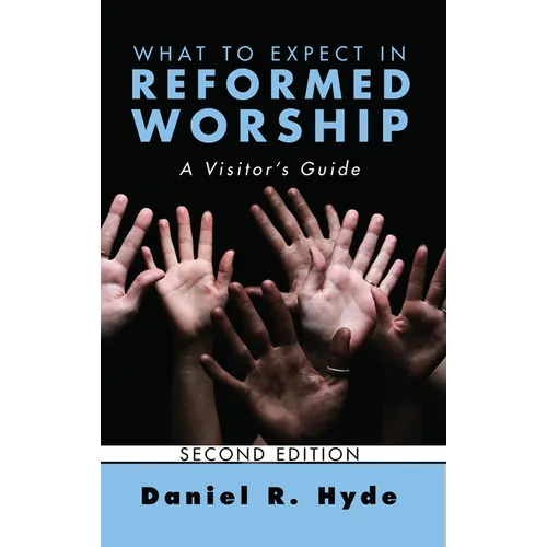 What to Expect in Reformed Worship, Second Edition: A Visitor's Guide - Paperback