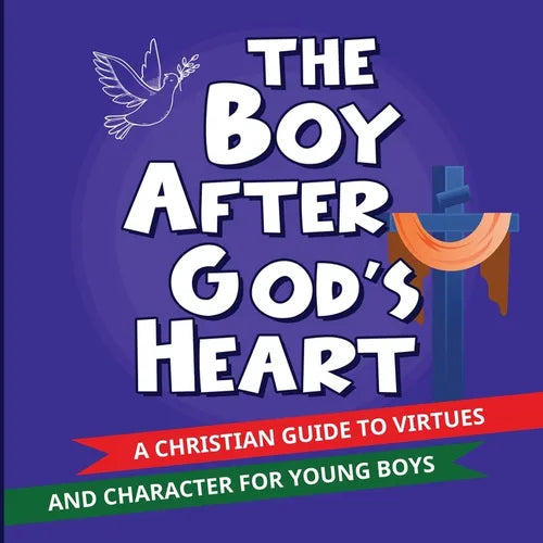 The Boy After God's Heart: A Christian Guide to Virtues and Godly Character for Boys - Paperback