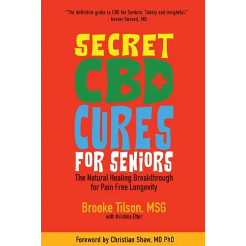 Secret CBD Cures For Seniors: The Natural Healing Breakthrough for Pain Free Longevity - Paperback