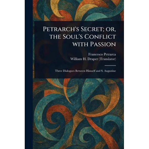 Petrarch's Secret; or, the Soul's Conflict With Passion - Paperback