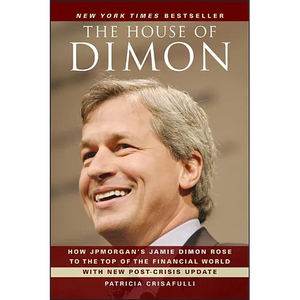 The House of Dimon: How Jpmorgan's Jamie Dimon Rose to the Top of the Financial World - Paperback