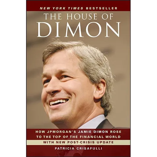 The House of Dimon: How Jpmorgan's Jamie Dimon Rose to the Top of the Financial World - Paperback