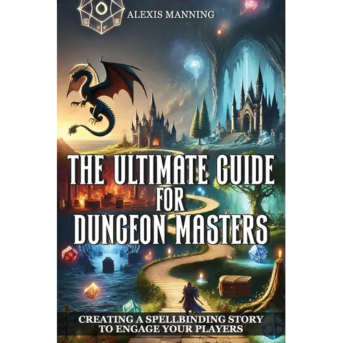 The Ultimate Guide for Dungeon Masters: Creating a Spellbinding Story to Engage Your Players - Paperback