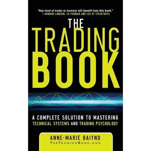 The Trading Book: A Complete Solution to Mastering Technical Systems and Trading Psychology - Hardcover