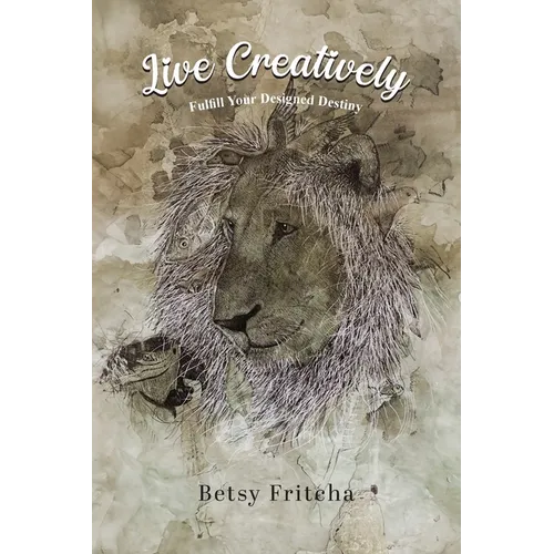 Live Creatively - Fulfill Your Designed Destiny - Paperback