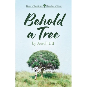 Behold a Tree: Roots of Resilience/Branches of Hope - Paperback
