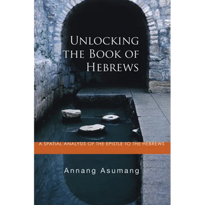 Unlocking the Book of Hebrews: A Spatial Analysis of the Epistle to the Hebrews - Paperback