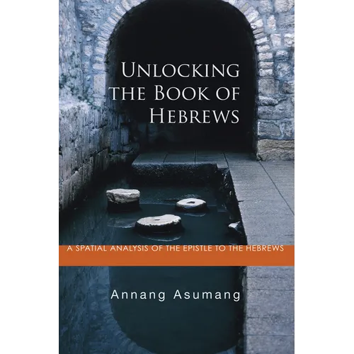 Unlocking the Book of Hebrews: A Spatial Analysis of the Epistle to the Hebrews - Paperback
