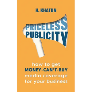 Priceless Publicity: How to get money-can't-buy media coverage for your business - Paperback