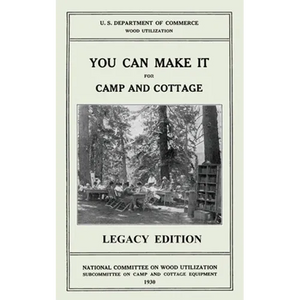 You Can Make It For Camp And Cottage (Legacy Edition): Practical Rustic Woodworking Projects, Cabin Furniture, And Accessories From Reclaimed Wood - Paperback