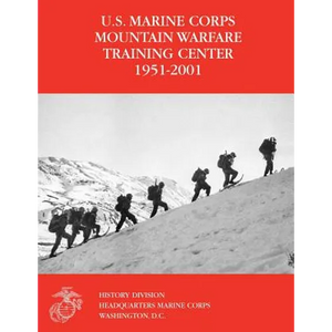 The U.S. Marine Corps Mountain Warfare Training Center 1951-2001 - Paperback