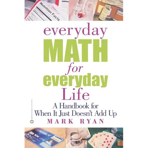 Everyday Math for Everyday Life: A Handbook for When It Just Doesn't Add Up - Paperback
