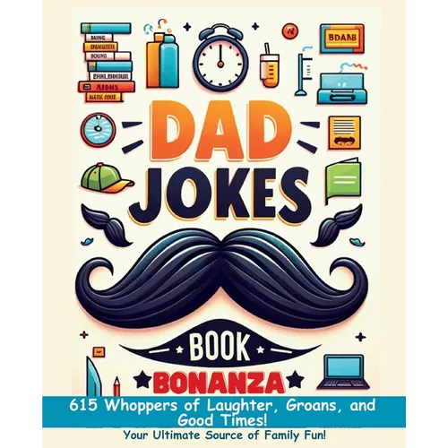 Dad Jokes Book Bonanza: 615 Whoppers of Laughter, Groans, and Good Times. Your Ultimate Source of Family Fun! - Paperback
