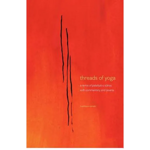 threads of yoga: a remix of patanjali-s sutra-s, with commentary and reverie - Paperback
