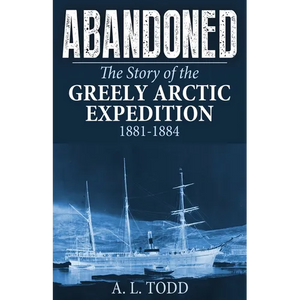 Abandoned: The Story of the Greely Arctic Expedition, 1881-1884 - Paperback
