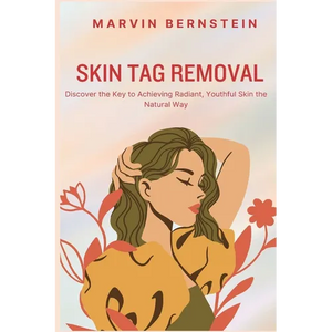 Skin Tag Removal: Discover the Key to Achieving Radiant, Youthful Skin the Natural Way - Paperback