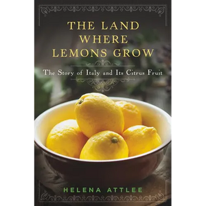 The Land Where Lemons Grow: The Story of Italy and Its Citrus Fruit - Hardcover