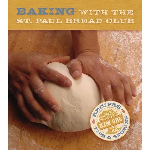 Baking with the St Paul Bread Club: Recipes, Tips, and Stories - Hardcover