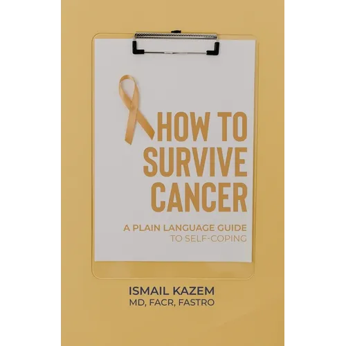 How to Survive Cancer: A plain language guide to self-coping - Paperback