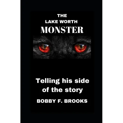 The Lake Worth Monster: Telling His Side of the Story - Paperback