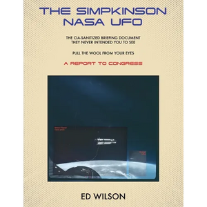 The Simpkinson NASA UFO: The CIA-Sanitized Briefing Document They Never Intended You to See-Pull the Wool From Your Eyes-A REPORT TO CONGRESS - Paperback