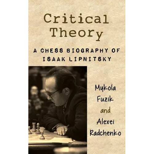 Critical Theory: A Chess Biography of Isaak Lipnitsky - Hardcover