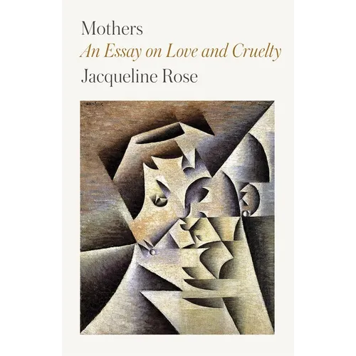 Mothers: An Essay on Love and Cruelty - Paperback