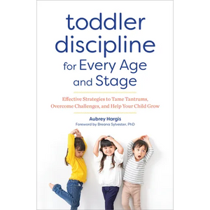 Toddler Discipline for Every Age and Stage: Effective Strategies to Tame Tantrums, Overcome Challenges, and Help Your Child Grow - Paperback