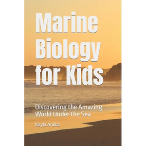 Marine Biology for Kids: Discovering the Amazing World Under the Sea - Paperback