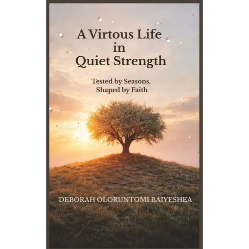 A Virtuous Life in Quiet Strength - Hardcover