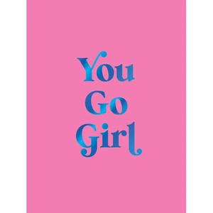 You Go Girl: Empowering Quotes for Awesome Women - Hardcover