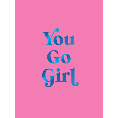 You Go Girl: Empowering Quotes for Awesome Women - Hardcover