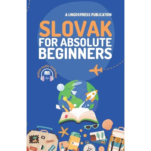 Slovak for Absolute Beginners: Basic Words and Phrases Across 50 Themes with Online Audio Pronunciation Support - Paperback