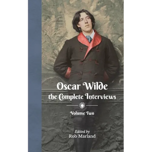 Oscar Wilde - The Complete Interviews - Volume Two - Hardcover