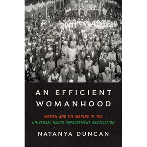 An Efficient Womanhood: Women and the Making of the Universal Negro Improvement Association - Hardcover